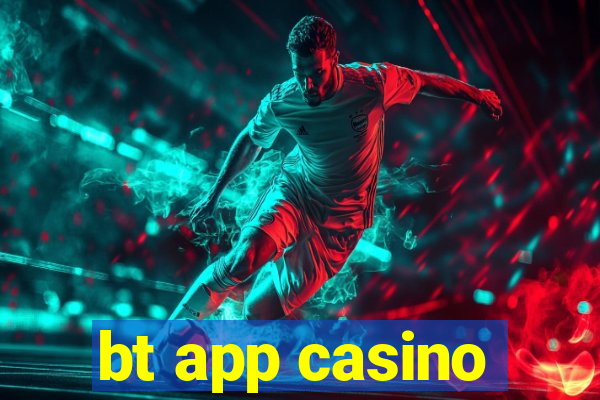 bt app casino